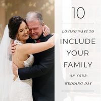 10 Loving Ways To Include Your Family on Your Wedding Day