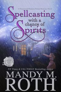 Spellcasting with a Chance of Spirits | Mandy M. Roth