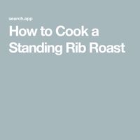 How to Cook a Standing Rib Roast