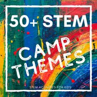 STEM Camp Theme Ideas - STEM Activities for Kids