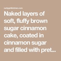 Naked layers of soft, fluffy brown sugar cinnamon cake, coated in cinnamon sugar and filled with pretty piped cinnamon buttercream.