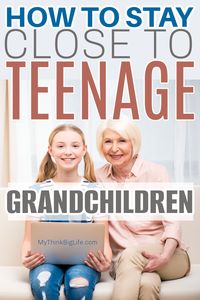 How to Stay Close to Teenage Grandchildren - My Think Big Life