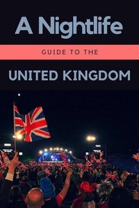 A guide to some great nightlife in the United Kingdom.