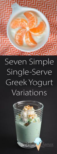 Seven Simple Single-Serve Greek Yogurt Variations | Briana Thomas