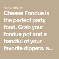 Cheese Fondue is the perfect party food. Grab your fondue pot and a handful of your favorite dippers, and get ready for a cheesy good time!