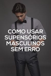 Dicas para usar suspensórios masculinos sem erro