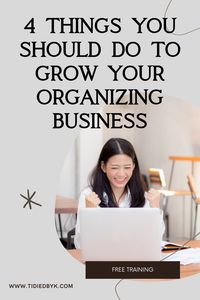 Here are 4 things you can do RIGHT now to grow a profitable professional organizing business.