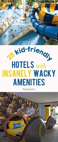 25 Kid Friendly Hotels with Insanely Wacky Amenities - Our yearly summer tripâ¦