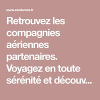 Retrouvez les compagnies aériennes partenaires. Voyagez en toute sérénité et découvrez toutes les informations sur les bagages autorisés par compagnies.