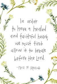 "In order to have a healed and faithful heart, we must first allow it to break before the Lord." —Neill F. Marriott #LDS