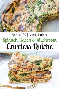 This Spinach Bacon & Mushroom Crustless Quiche is the perfect easy Whole30 breakfast or brunch menu item! Make it ahead of time for meal prepping or serve it at your next bridal shower. Keto and Paleo friendly! #whole30recipes #whole30 #Paleo #keto #ketorecipes #lowcarb #quiche #crustlessquiche #paleorecipes #eggrecipes #easyrecipes #breakfast #brunch