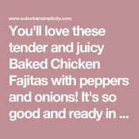 You'll love these tender and juicy Baked Chicken Fajitas with peppers and onions! It's so good and ready in less than 30 minutes!