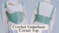 Crochet Underbust Corset Top | Tutorial