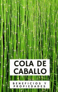 Las grandes propiedades y beneficios de la Cola de Caballo para tu salud.