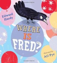 Where Is Fred?: Edward Hardy, Ali Pye: 9781405254021: Amazon.com: Books