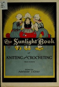 The Sunlight Book of Knitting and Crocheting by Adelaide J. Gray, published in 1915