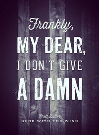 // Frankly, My Dear, I Don't Give A Damn - by Oliver Shilling