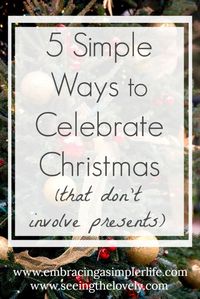 5 Simple Ways to Celebrate Christmas (that don’t involve presents!) – Embracing a Simpler Life