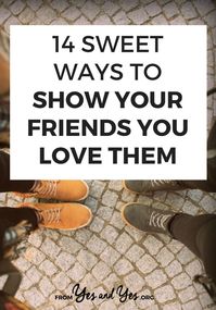 Want better friendships? Looking for friendship tips? It might start with showing the friends you have NOW you love them! Click through for 14 sweet ideas