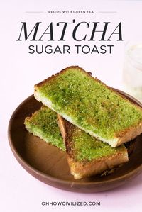 Matcha Sugar Toast - Oh, How Civilized