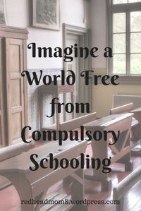 imagine-a-world-free-from-compulsory-schooling