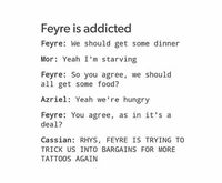 Feyre is addicted to getting tattoos