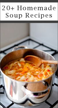 Perfect for the fall and winter: 20 Comforting Homemade Soup Recipes