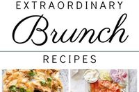 Extraordinary Recipes to Make Your Best Ever Brunch