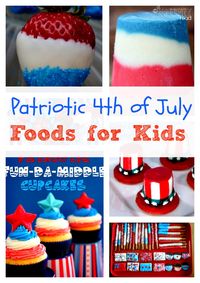 Patriotic 4th of July Foods for Kids!  Great ideas for the kids to try this 4th of July!  #4thofjuly #patrioticfoods #recipes