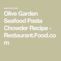 Olive Garden Seafood Pasta Chowder Recipe  - Restaurant.Food.com