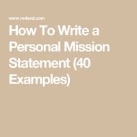 How To Write a Personal Mission Statement (40 Examples)