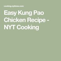 Easy Kung Pao Chicken Recipe - NYT Cooking