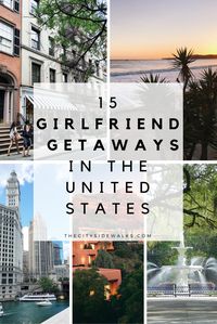 15 Girlfriend Getaways in the U.S. — The City Sidewalks