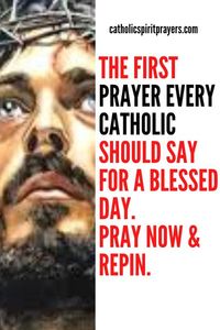 Say the First Prayer Every Catholic Should Say for a Blessed Day now. pray and share this pin.