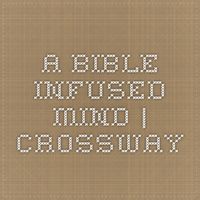 A Bible-Infused Mind | Crossway