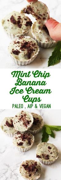 Mint Chip Banana Ice Cream Cups (paleo, AIP option, gluten free, grain free, dairy free, egg free, soy free, nut free, refined sugar free)