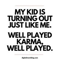 kid karma mom meme - when your kid turns out to be just like you.