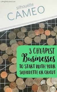 The Top 3 Cheapest Silhouette Cameo or Cricut Explore Businesses to Start - by cuttingforbusiness.com