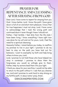 Finding our way back to God after straying requires a sincere heart and a prayer for guidance.  Engage with a prayer that seeks repentance and cleansing, a plea for the strength to return to God's path after wandering.  This prayer is your companion in rediscovery and renewal. Explore its guiding light at Grace and Prayers.