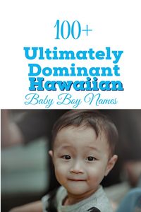 Looking for a perfect Hawaiian name? hawaiian baby boy names: baby boy names: hawaiian names: baby name ideas: boy names with meanings: unique baby names: traditional names: nature inspired names: island inspired names: modern baby names: