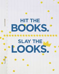 Hit the books. Slay the looks.