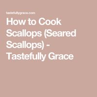 How to Cook Scallops (Seared Scallops) - Tastefully Grace