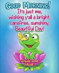 It's just me, wishing y'all a bright, carefree, sunshiny, beautiful day! Good Morning!