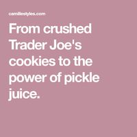 From crushed Trader Joe's cookies to the power of pickle juice.