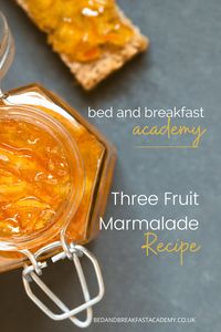 Three Fruit Marmalade Recipe | Bed and Breakfast Academy