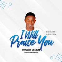 I Will Praise You By Hycent Essien – Gospelwatt