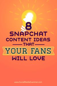 8 Snapchat Content Ideas That Your Fans Will Love : Social Media Examiner