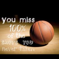 This is motivation for people to shoot while playing basketball.  In my speech, I mention basketball as a way of exercise.  This is a good motivational saying to use to get people off their feet.