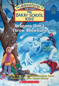 "Dragons Don't Throw Snowballs" by Debbie Dadey - There are some pretty weird grown-ups living in Bailey City. But could the town's mad scientist really turn his snow sculpture into a living, breathing dragon? The Bailey School Kids are going to find out! (The Bailey School Kids #51)