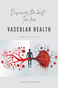 "Explore the best teas for vascular health and how they can enhance your circulatory system, with practical tips for daily enjoyment."